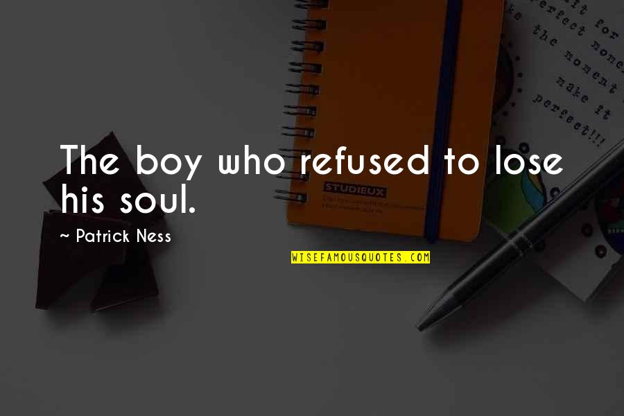 Balked Pitch Quotes By Patrick Ness: The boy who refused to lose his soul.