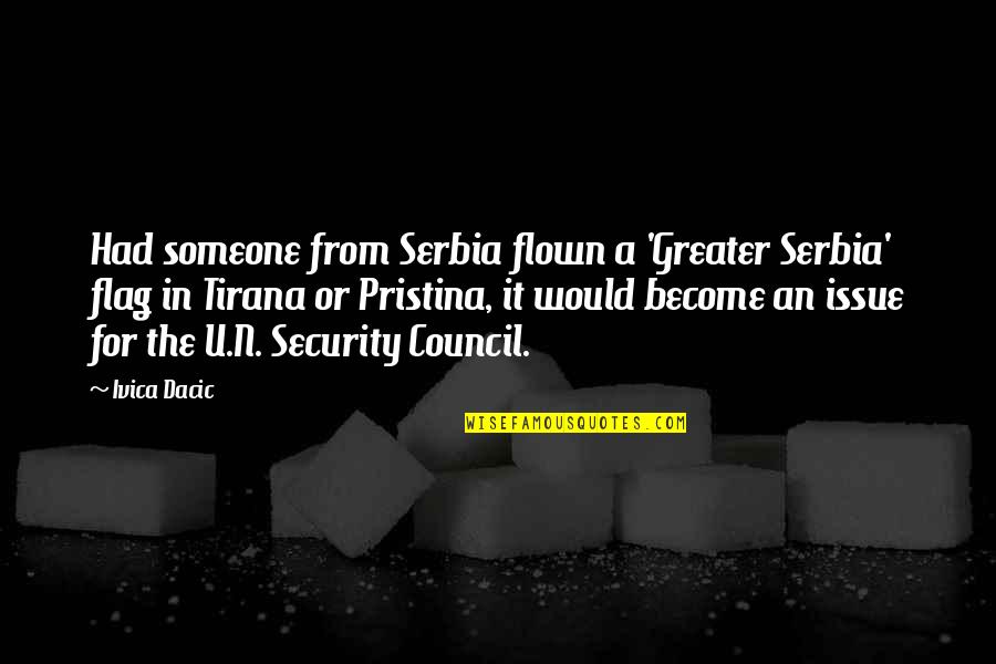 Balkhash Beyblade Quotes By Ivica Dacic: Had someone from Serbia flown a 'Greater Serbia' Balkhash Beyblade Quotes By Ivica Dacic: Had someone from Serbia flown a 'Greater Serbia'