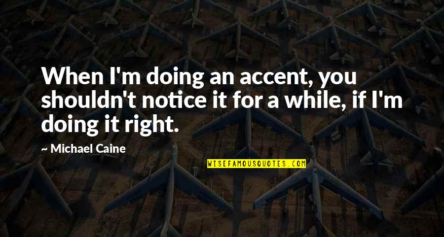 Balki Bartokomous Quotes By Michael Caine: When I'm doing an accent, you shouldn't notice Balki Bartokomous Quotes By Michael Caine: When I'm doing an accent, you shouldn't notice