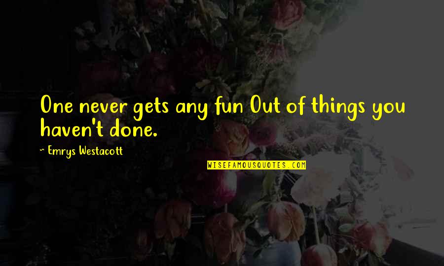 Balkondan Hali Quotes By Emrys Westacott: One never gets any fun Out of things Balkondan Hali Quotes By Emrys Westacott: One never gets any fun Out of things