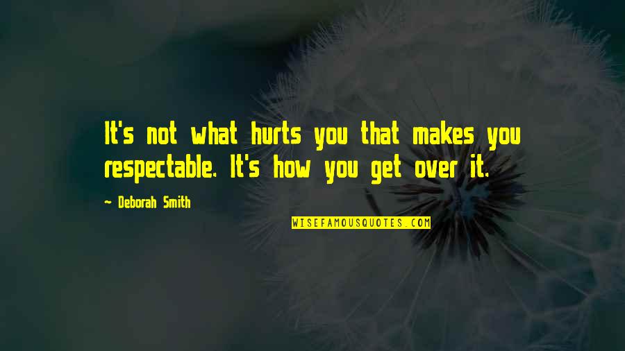 Balkondan Sigara Quotes By Deborah Smith: It's not what hurts you that makes you
