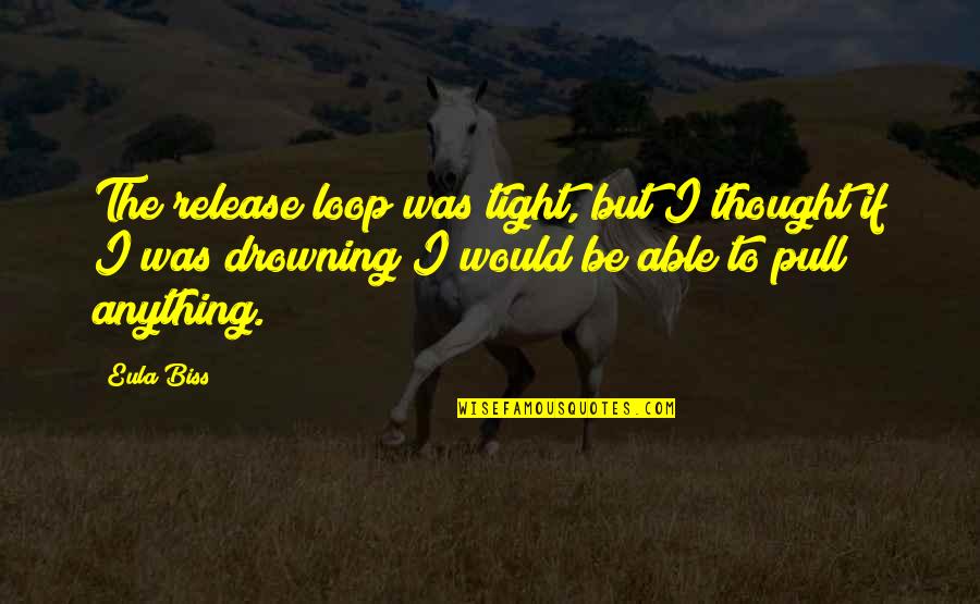 Balkone Gelaender Quotes By Eula Biss: The release loop was tight, but I thought Balkone Gelaender Quotes By Eula Biss: The release loop was tight, but I thought