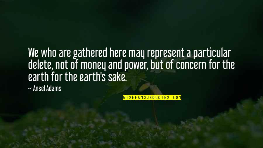Balkonen Quotes By Ansel Adams: We who are gathered here may represent a Balkonen Quotes By Ansel Adams: We who are gathered here may represent a