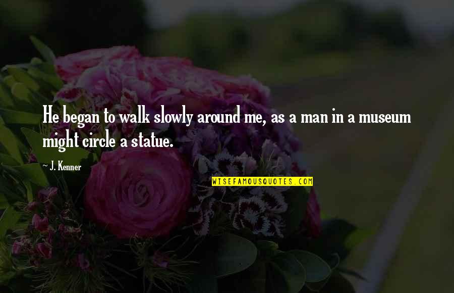 Balkonu Ir Quotes By J. Kenner: He began to walk slowly around me, as