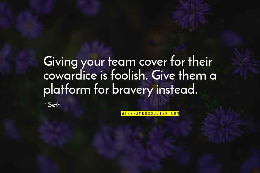 Ball Bearings Quotes By Seth: Giving your team cover for their cowardice is