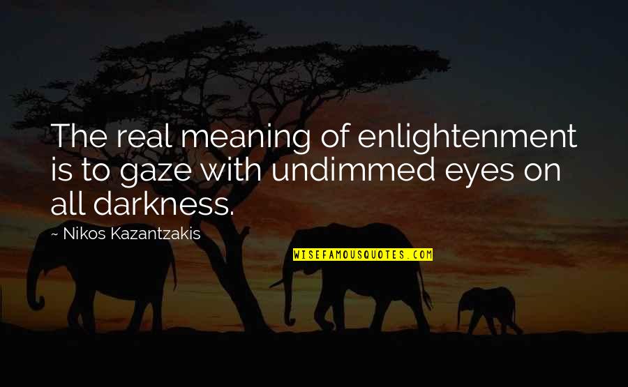 Ball Breakers Game Quotes By Nikos Kazantzakis: The real meaning of enlightenment is to gaze