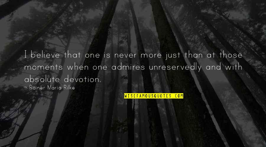 Ball Breakers Game Quotes By Rainer Maria Rilke: I believe that one is never more just