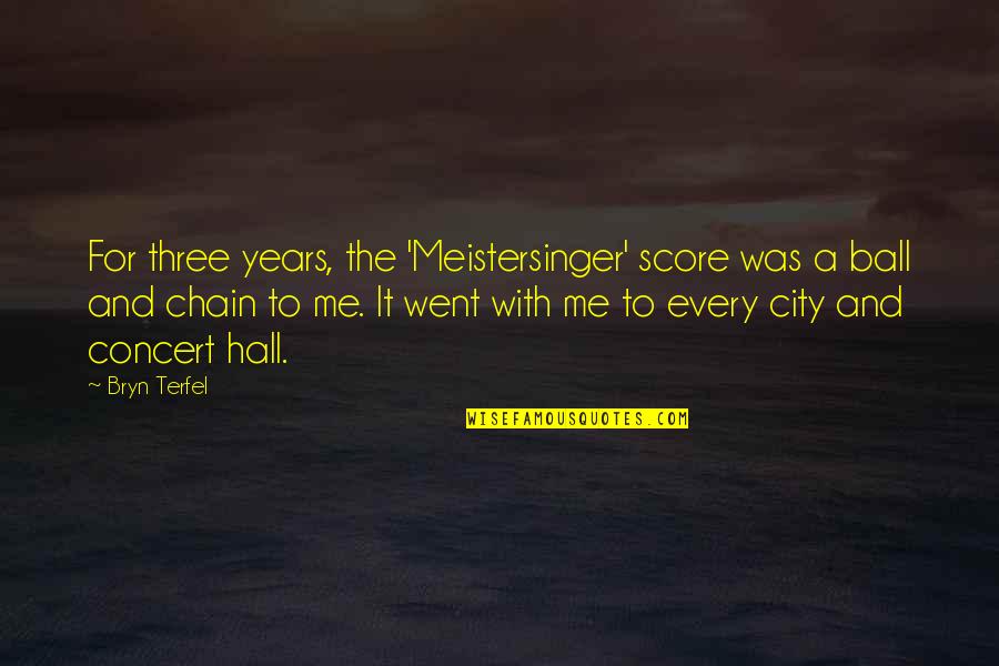 Ball Chain Quotes By Bryn Terfel: For three years, the 'Meistersinger' score was a