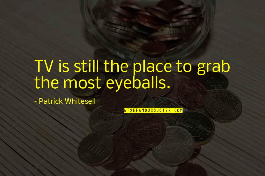 Ball Chain Quotes By Patrick Whitesell: TV is still the place to grab the