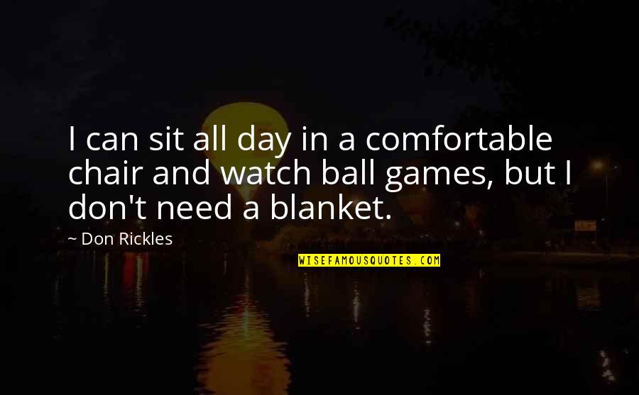 Ball Games Quotes By Don Rickles: I can sit all day in a comfortable