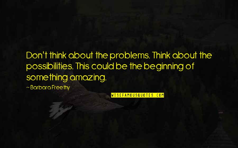 Ball Gown Quotes By Barbara Freethy: Don't think about the problems. Think about the