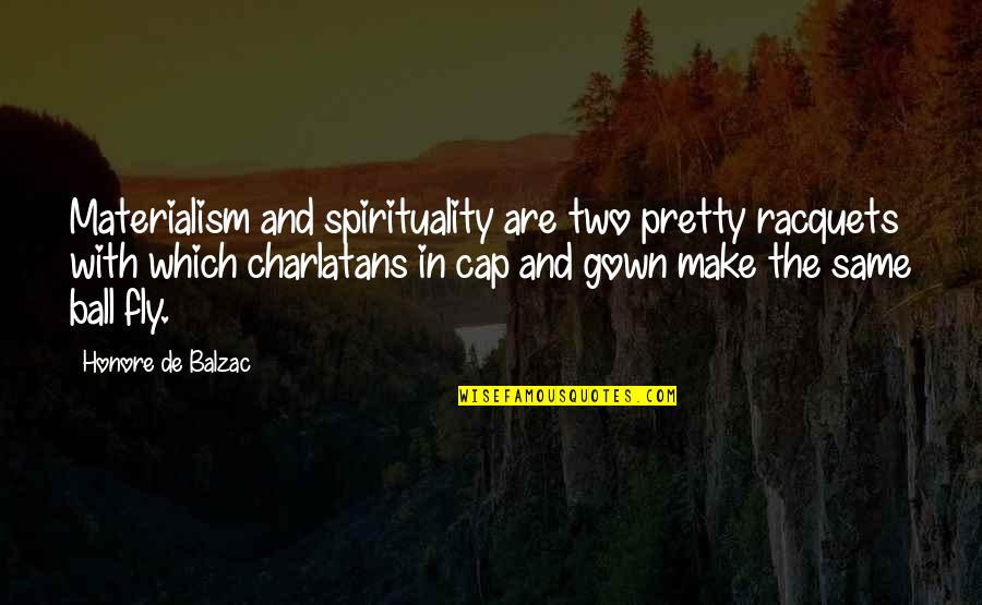 Ball Gown Quotes By Honore De Balzac: Materialism and spirituality are two pretty racquets with