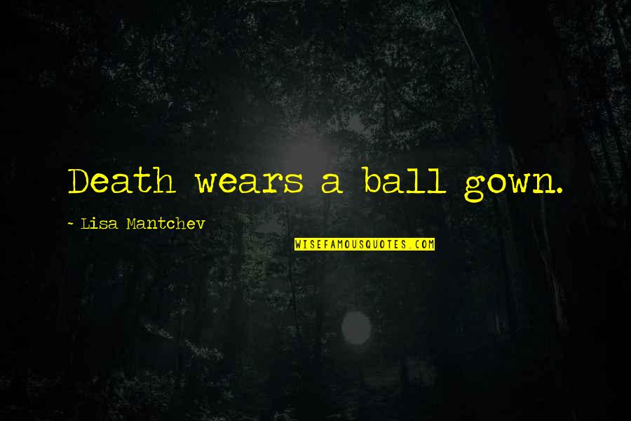 Ball Gown Quotes By Lisa Mantchev: Death wears a ball gown.