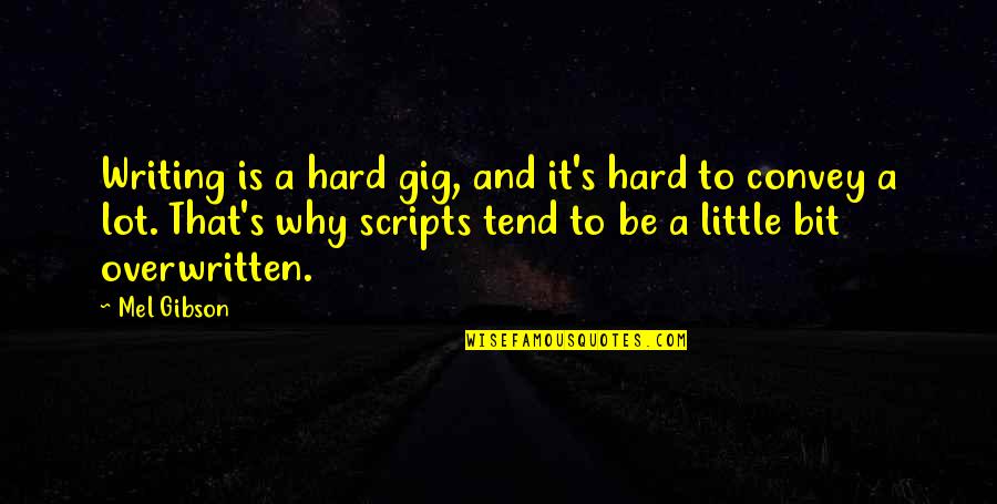 Ball Hogs Quotes By Mel Gibson: Writing is a hard gig, and it's hard Ball Hogs Quotes By Mel Gibson: Writing is a hard gig, and it's hard