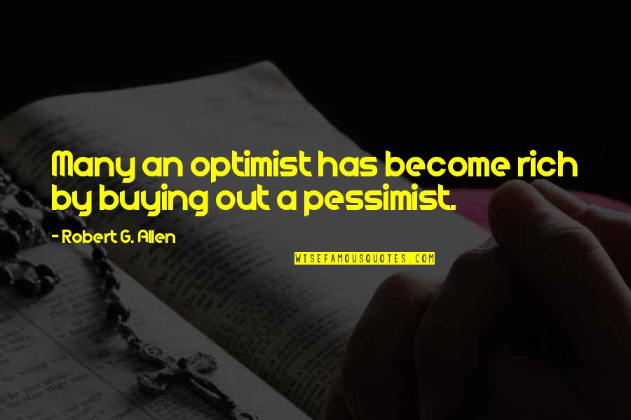 Ball Of Fury Quotes By Robert G. Allen: Many an optimist has become rich by buying Ball Of Fury Quotes By Robert G. Allen: Many an optimist has become rich by buying
