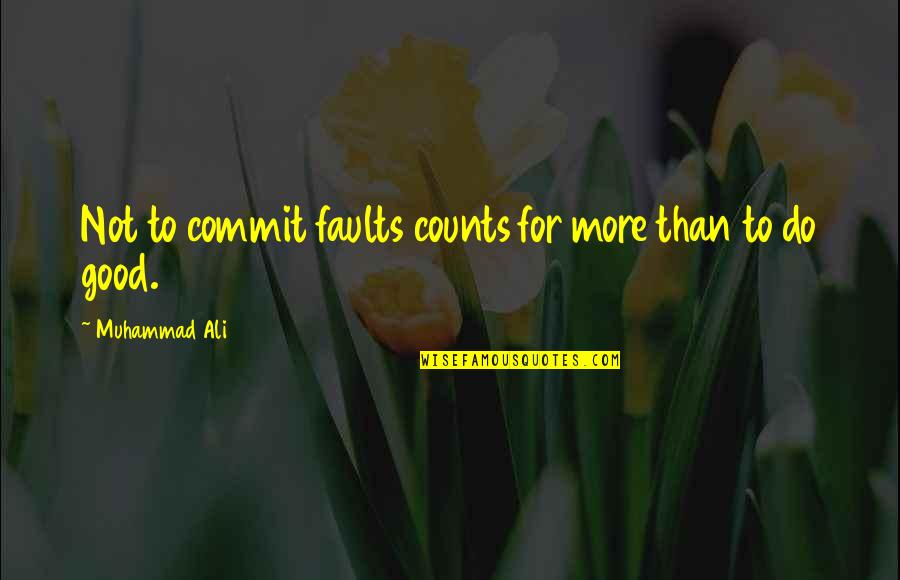 Ball Of Light Quotes By Muhammad Ali: Not to commit faults counts for more than