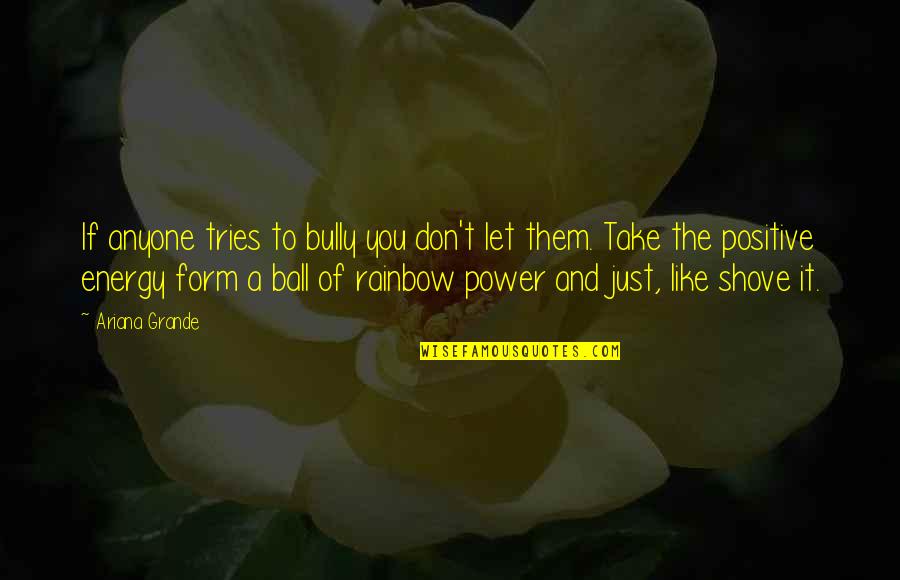 Ball Of Quotes By Ariana Grande: If anyone tries to bully you don't let Ball Of Quotes By Ariana Grande: If anyone tries to bully you don't let
