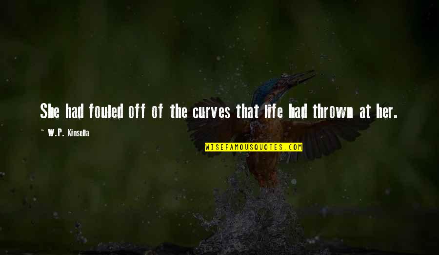 Ball Of Quotes By W.P. Kinsella: She had fouled off of the curves that Ball Of Quotes By W.P. Kinsella: She had fouled off of the curves that