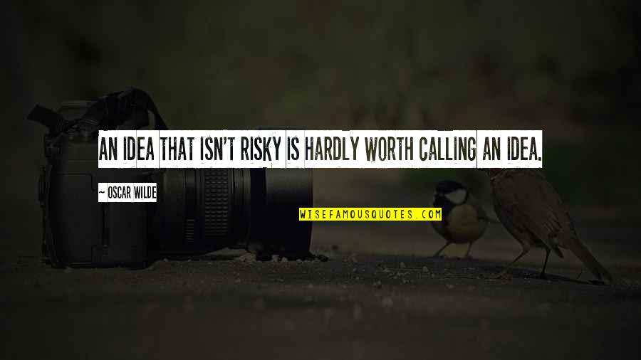 Ball Of Yarn Quotes By Oscar Wilde: An idea that isn't risky is hardly worth