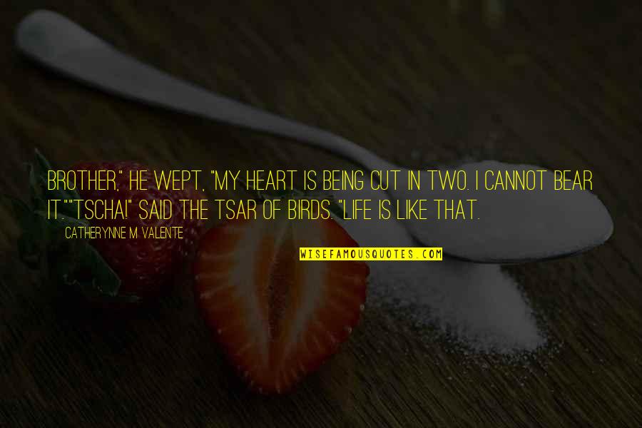 Ball Suit For Men Quotes By Catherynne M Valente: Brother," he wept, "my heart is being cut Ball Suit For Men Quotes By Catherynne M Valente: Brother," he wept, "my heart is being cut