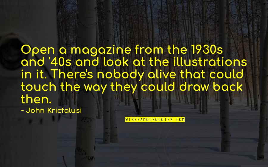 Ball Suit For Men Quotes By John Kricfalusi: Open a magazine from the 1930s and '40s Ball Suit For Men Quotes By John Kricfalusi: Open a magazine from the 1930s and '40s