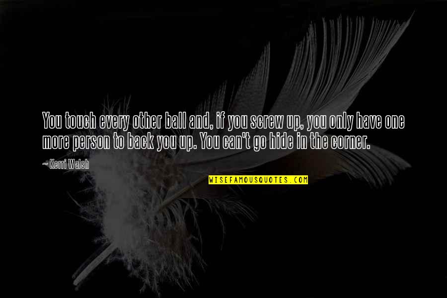 Ball Up Quotes By Kerri Walsh: You touch every other ball and, if you Ball Up Quotes By Kerri Walsh: You touch every other ball and, if you