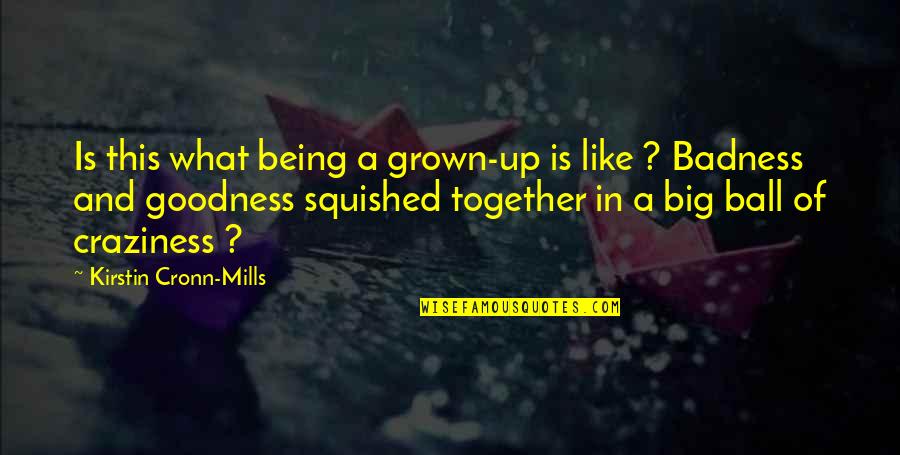 Ball Up Quotes By Kirstin Cronn-Mills: Is this what being a grown-up is like Ball Up Quotes By Kirstin Cronn-Mills: Is this what being a grown-up is like