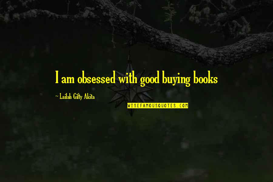 Ballabgarh Quotes By Lailah Gifty Akita: I am obsessed with good buying books Ballabgarh Quotes By Lailah Gifty Akita: I am obsessed with good buying books