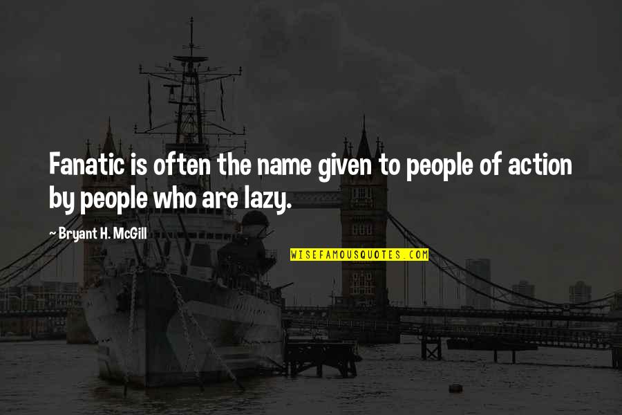 Ballack Quotes By Bryant H. McGill: Fanatic is often the name given to people Ballack Quotes By Bryant H. McGill: Fanatic is often the name given to people