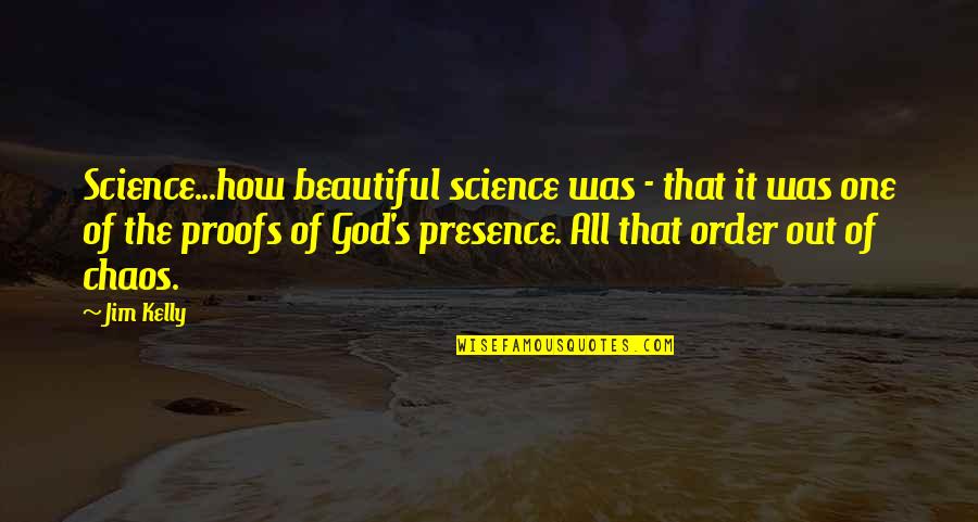Ballack Quotes By Jim Kelly: Science...how beautiful science was - that it was Ballack Quotes By Jim Kelly: Science...how beautiful science was - that it was