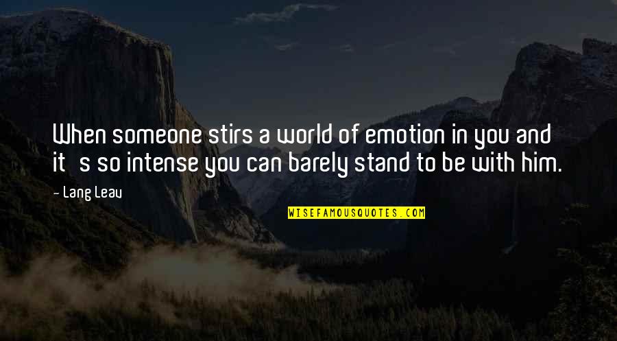 Ballad Of Snakes And Songbirds Quotes By Lang Leav: When someone stirs a world of emotion in