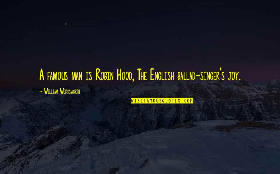 Ballad Quotes By William Wordsworth: A famous man is Robin Hood, The English