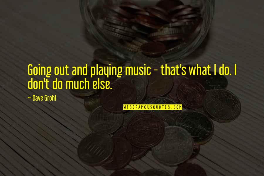 Ballada Jellemzoi Quotes By Dave Grohl: Going out and playing music - that's what