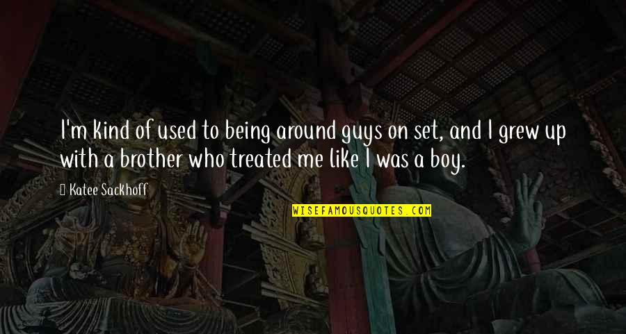 Ballada Jellemzoi Quotes By Katee Sackhoff: I'm kind of used to being around guys