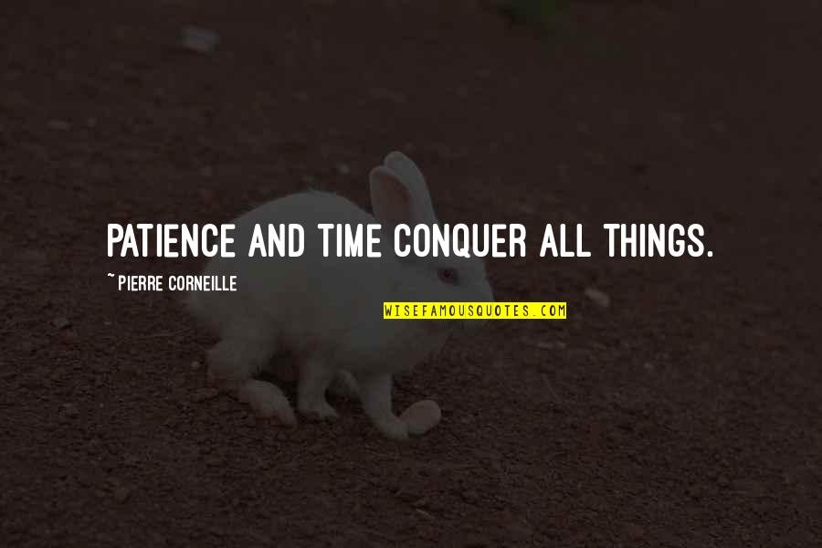 Balladares Income Quotes By Pierre Corneille: Patience and time conquer all things.