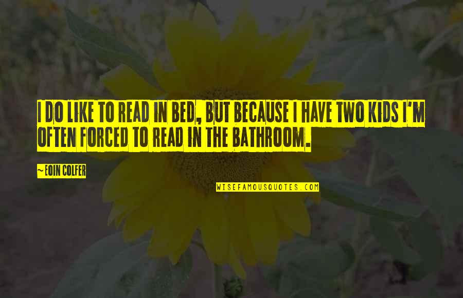 Ballads Of Songbirds Quotes By Eoin Colfer: I do like to read in bed, but Ballads Of Songbirds Quotes By Eoin Colfer: I do like to read in bed, but