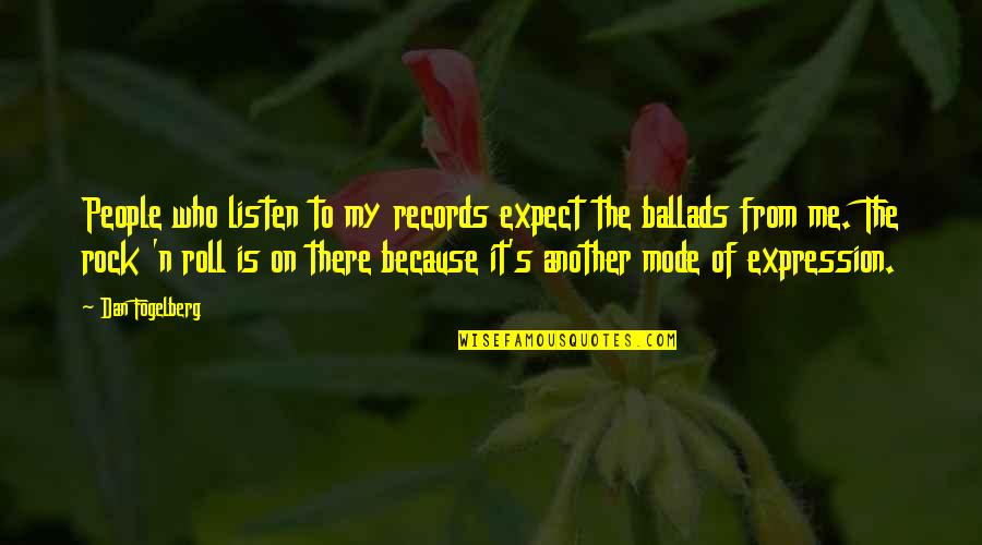 Ballads Quotes By Dan Fogelberg: People who listen to my records expect the