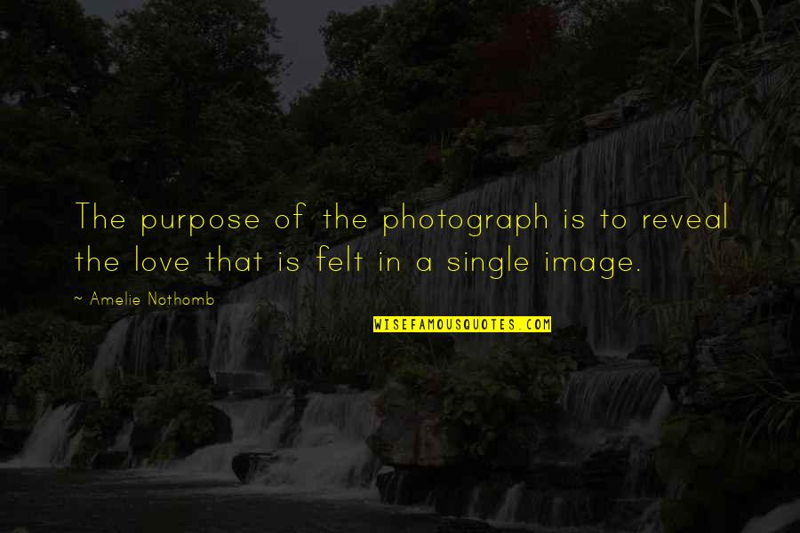 Ballance Game Quotes By Amelie Nothomb: The purpose of the photograph is to reveal Ballance Game Quotes By Amelie Nothomb: The purpose of the photograph is to reveal