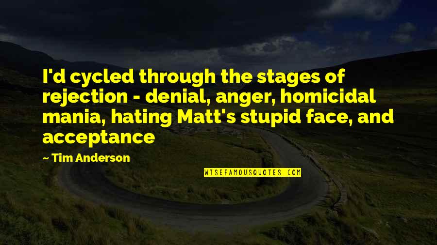 Ballanger Nice Quotes By Tim Anderson: I'd cycled through the stages of rejection - Ballanger Nice Quotes By Tim Anderson: I'd cycled through the stages of rejection -