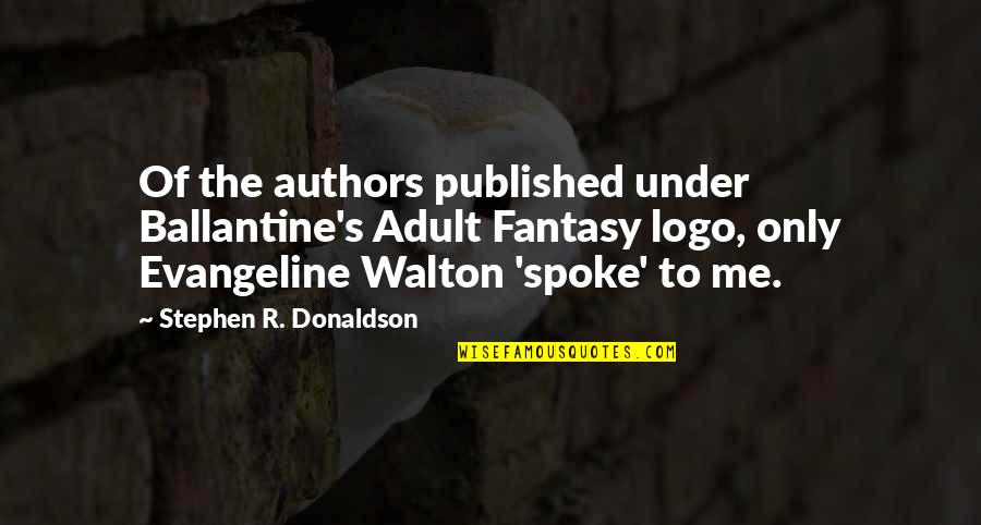 Ballantine Quotes By Stephen R. Donaldson: Of the authors published under Ballantine's Adult Fantasy