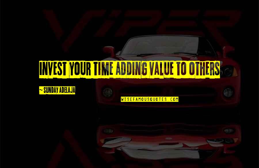 Ballantines Whisky Quotes By Sunday Adelaja: Invest your time adding value to others