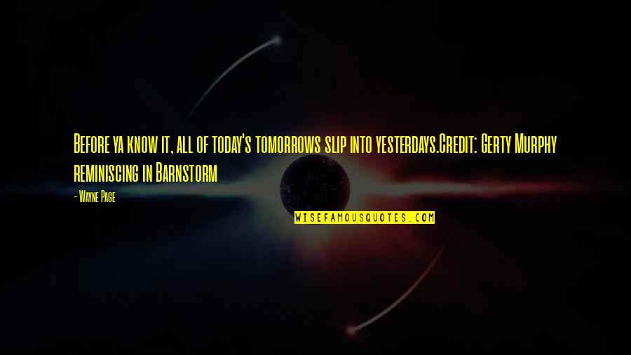Ballard Crash Quotes By Wayne Page: Before ya know it, all of today's tomorrows Ballard Crash Quotes By Wayne Page: Before ya know it, all of today's tomorrows