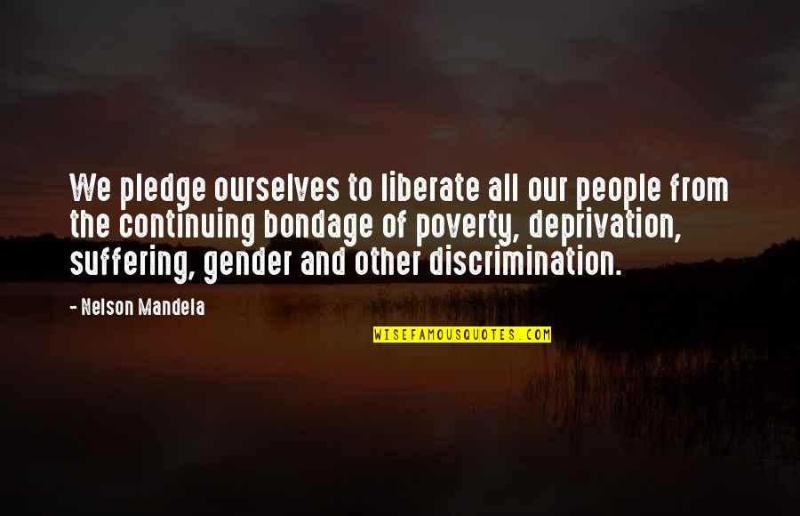 Ballardian Quotes By Nelson Mandela: We pledge ourselves to liberate all our people