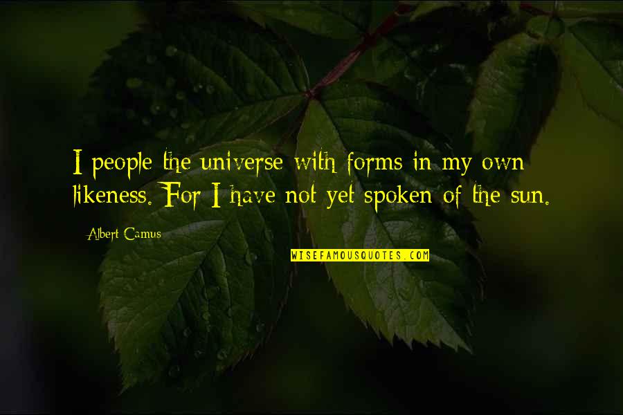 Ballardini Auto Quotes By Albert Camus: I people the universe with forms in my Ballardini Auto Quotes By Albert Camus: I people the universe with forms in my
