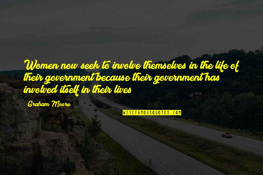 Ballardndesign Quotes By Graham Moore: Women now seek to involve themselves in the