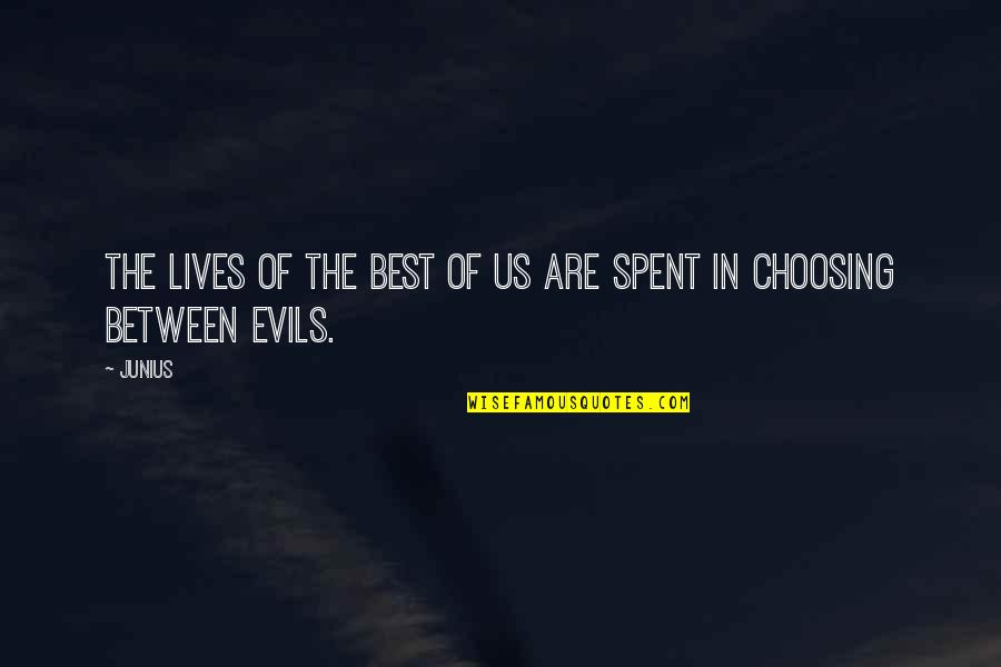 Ballardo Arce Quotes By Junius: The lives of the best of us are