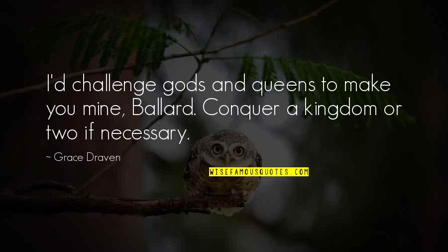 Ballard's Quotes By Grace Draven: I'd challenge gods and queens to make you