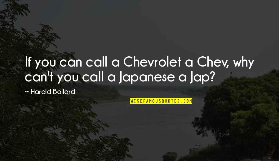 Ballard's Quotes By Harold Ballard: If you can call a Chevrolet a Chev,