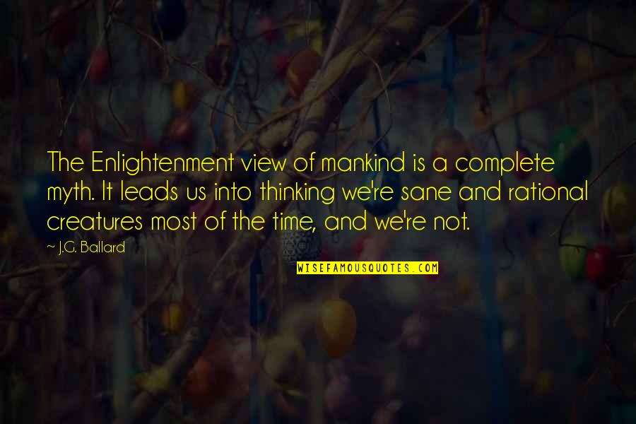 Ballard's Quotes By J.G. Ballard: The Enlightenment view of mankind is a complete