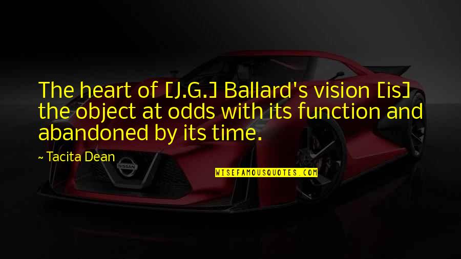 Ballard's Quotes By Tacita Dean: The heart of [J.G.] Ballard's vision [is] the